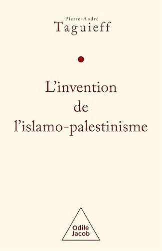 L'invention de l'islamo-palestinisme Pierre-André Taguieff