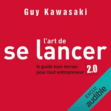 L'art de se lancer 2.0. Le guide tout-terrain pour tout entrepreneur