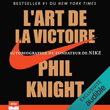 Phil Knight - L'art de la victoire Autobiographie du fondateur de Nike