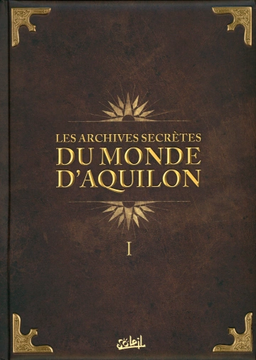 Les Archives Secrètes du Monde d'Aquilon Volume 1